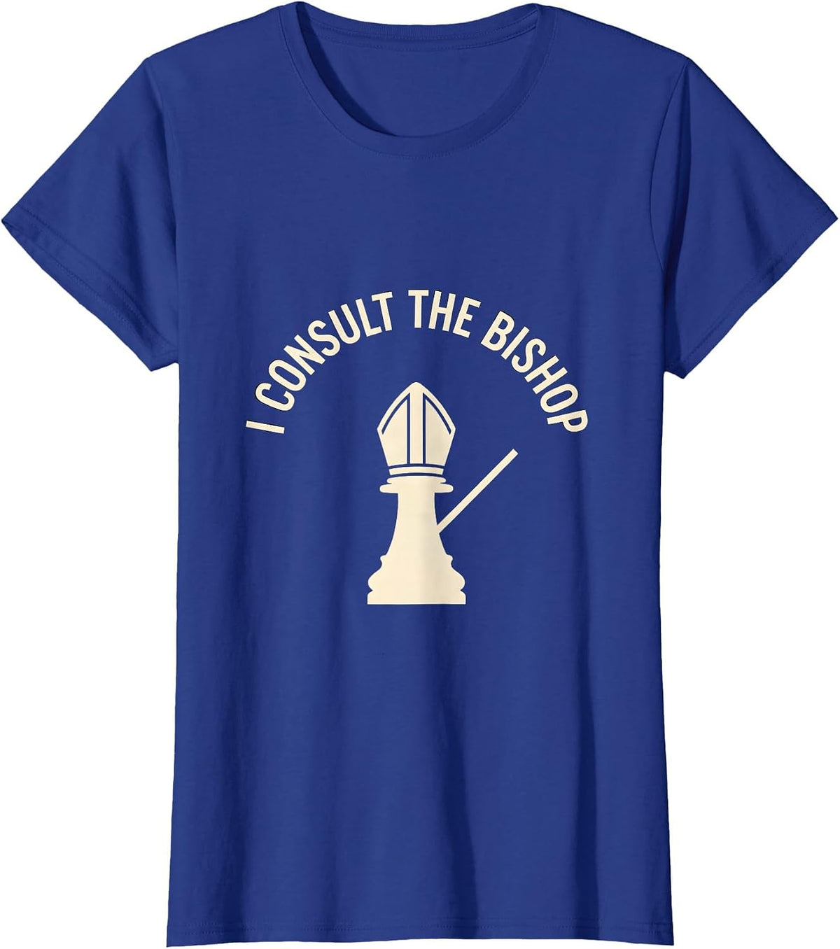 Women's I Consult The Bishop Funny Chess Player Gift Chess Lover T-Shirt - Royal Blue