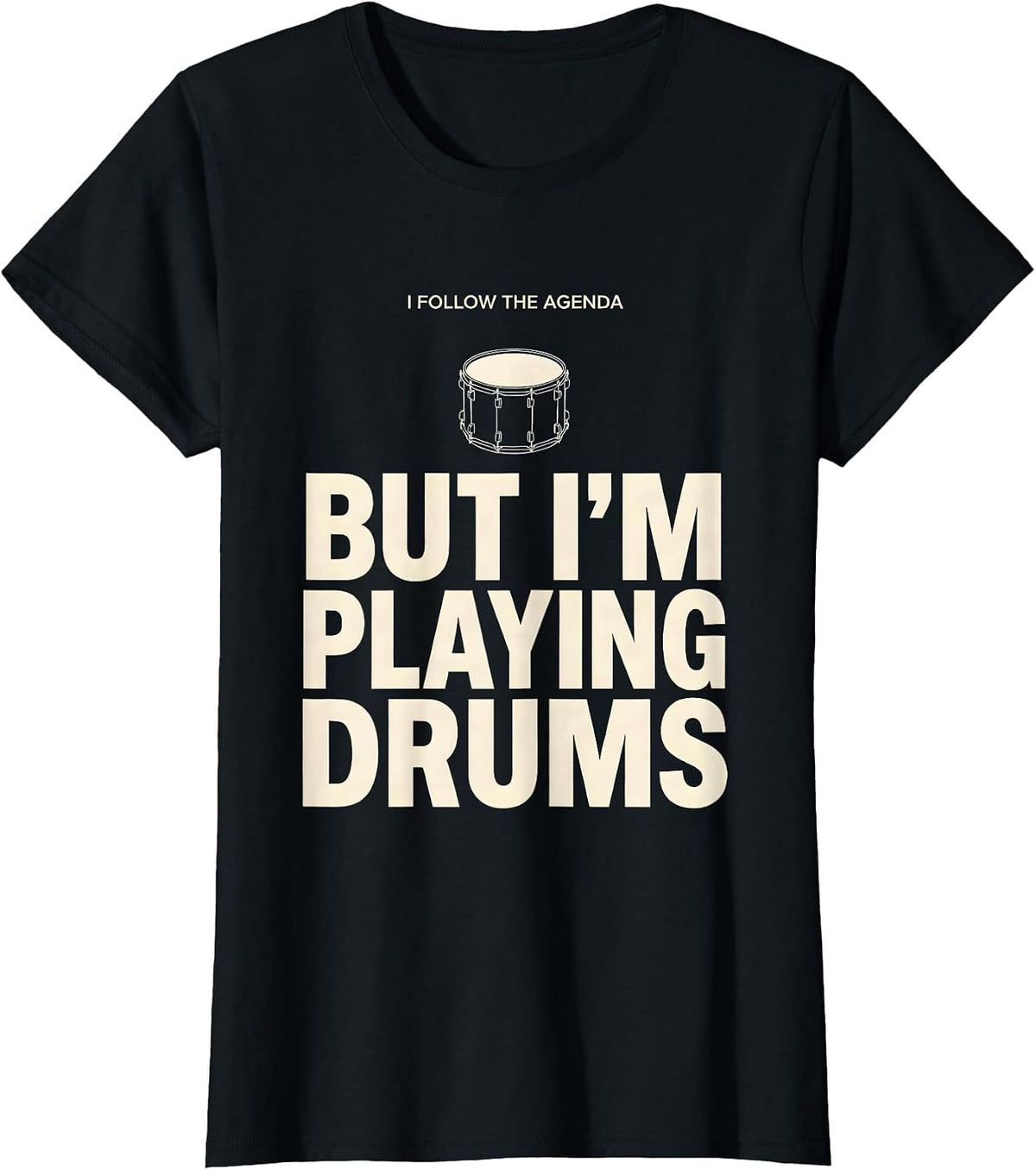 I Follow The Agenda, But I'm Playing Drums Funny Drummer T-Shirt, Women, Black, Small - As Pictured