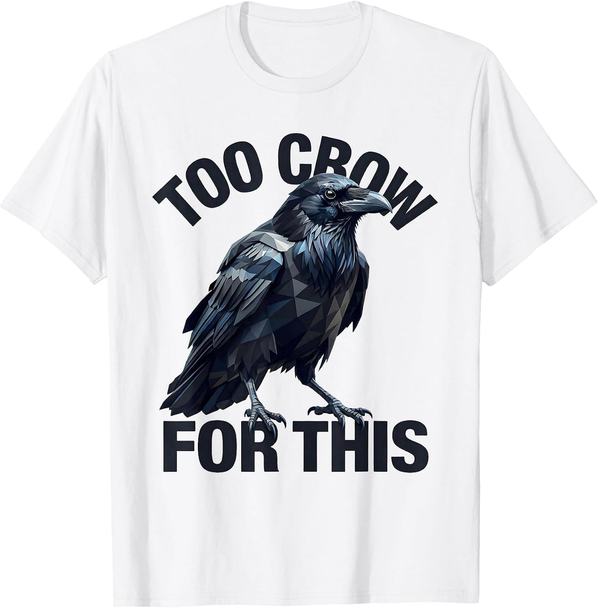 Men's Too Crow for This Funny Bird Lover Design T-Shirt - White