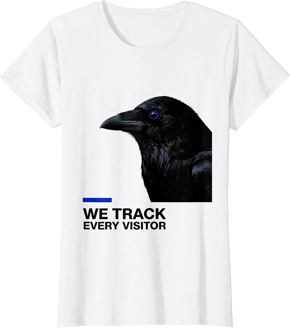 We Track Every Visitor Dark Humor Crow Raven Bird Lover Pun T-Shirt - White