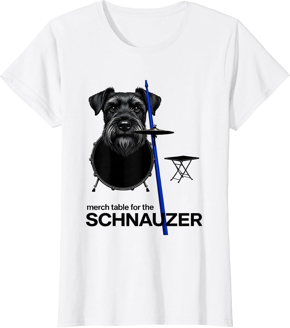 Women's Merch Table For The Schnauzer Funny Pet Drummer Rock Humor T-Shirt - White