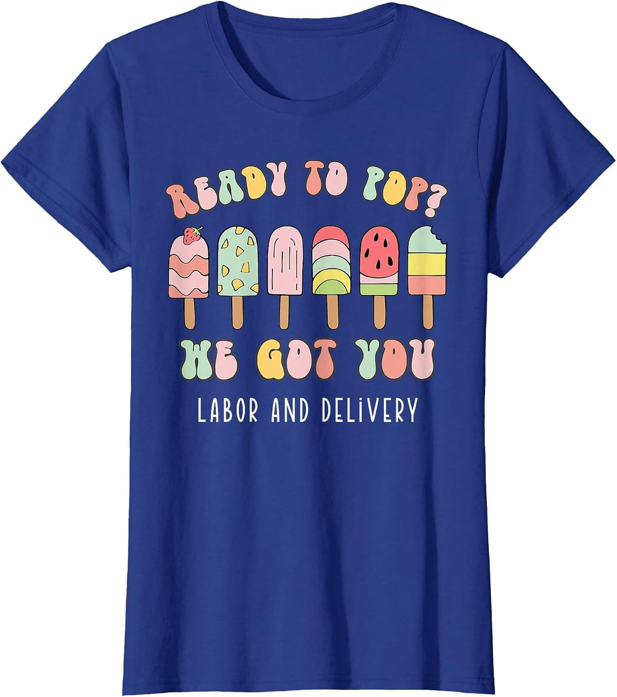 Ready to Pop We Got You Labor and Delivery T-Shirt - Royal Blue