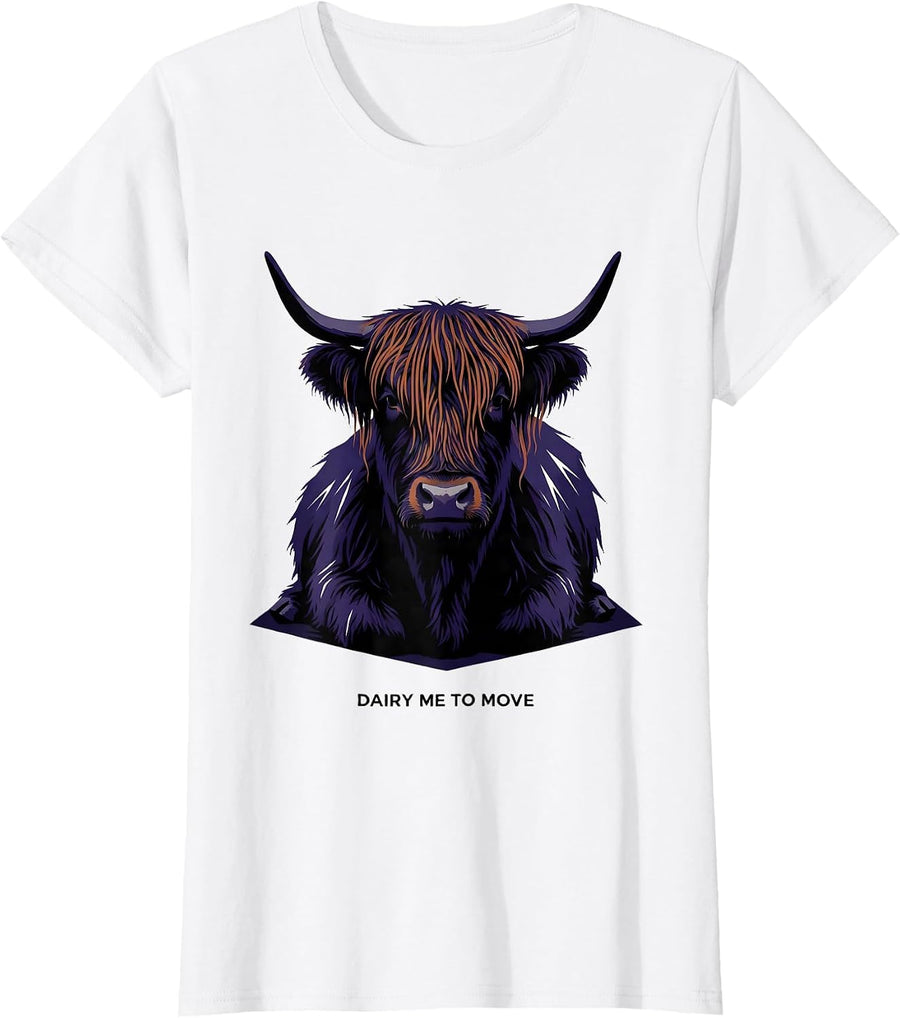 Women's Dairy Me To Move Funny Highland Cow Sarcastic Animal Lover T-Shirt - White