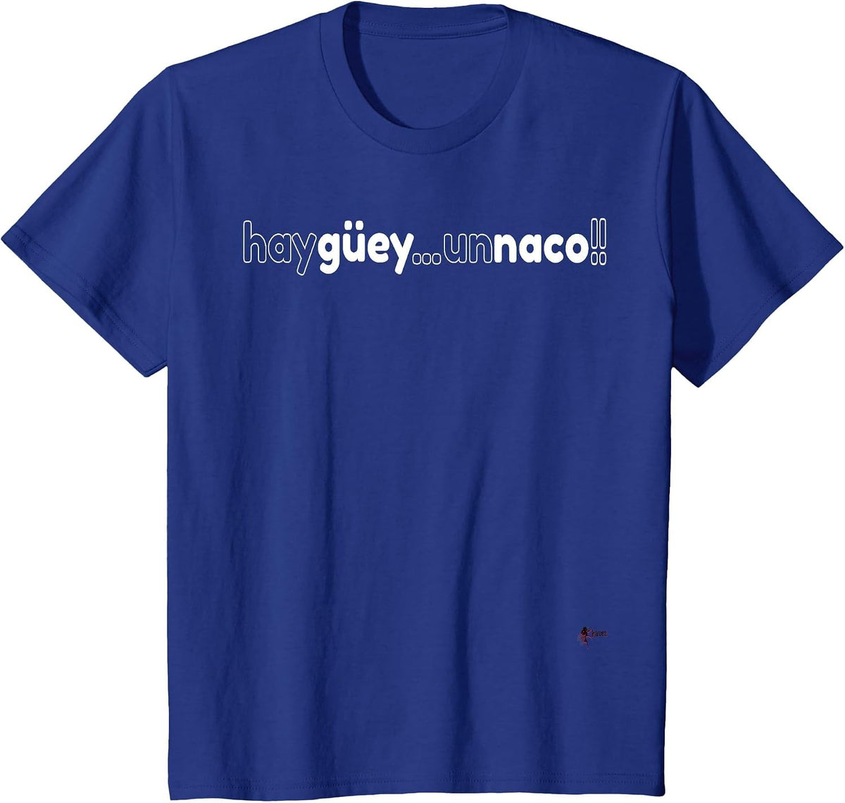Hay Guey Un NACO! Mexican Fun T-Shirt T-Shirt - Royal Blue