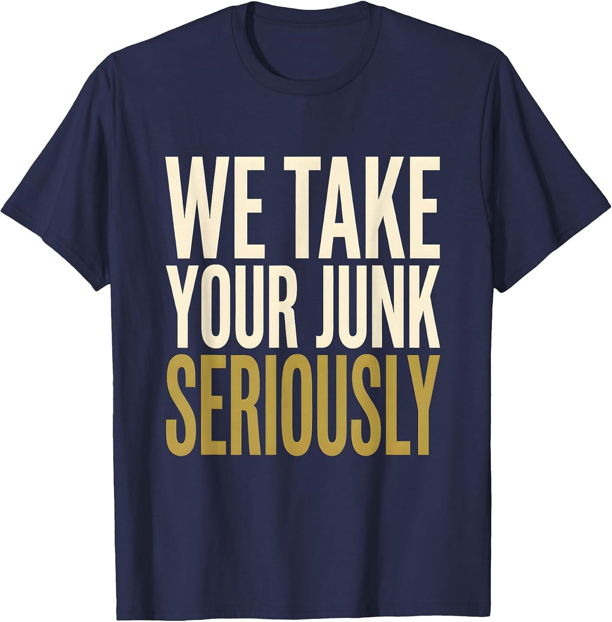 We Take Your Junk Seriously Trash Truck Design T-Shirt - Navy Blue
