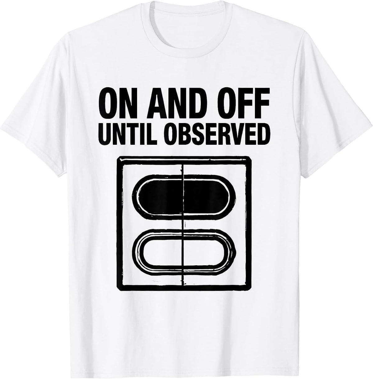 Men's On And Off Until Observed Quantum Physics Humor Science T-Shirt - White