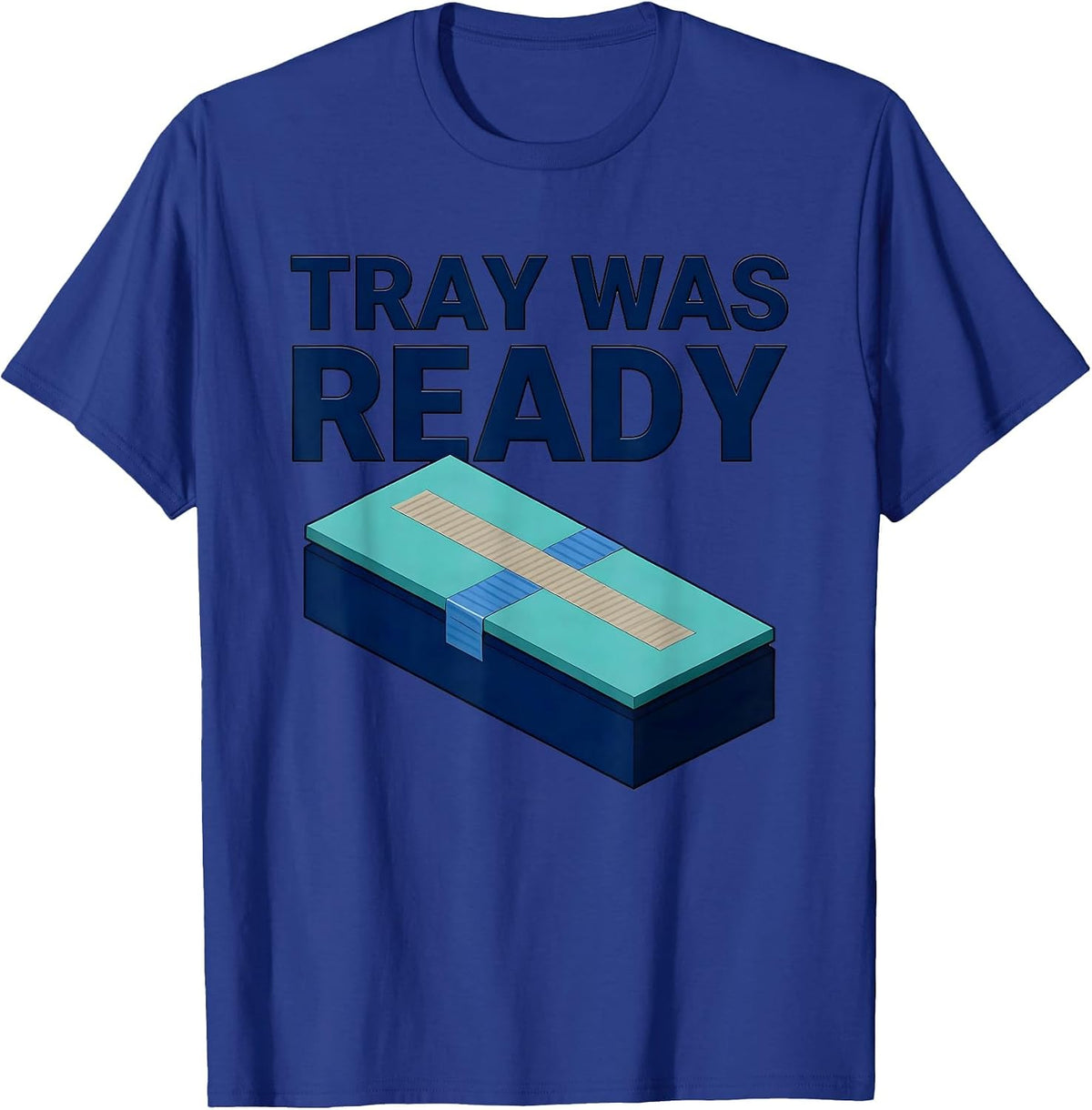 Men's Tray Was Ready Funny Surgical Tech Scrub Tech Appreciation T-Shirt - Royal Blue