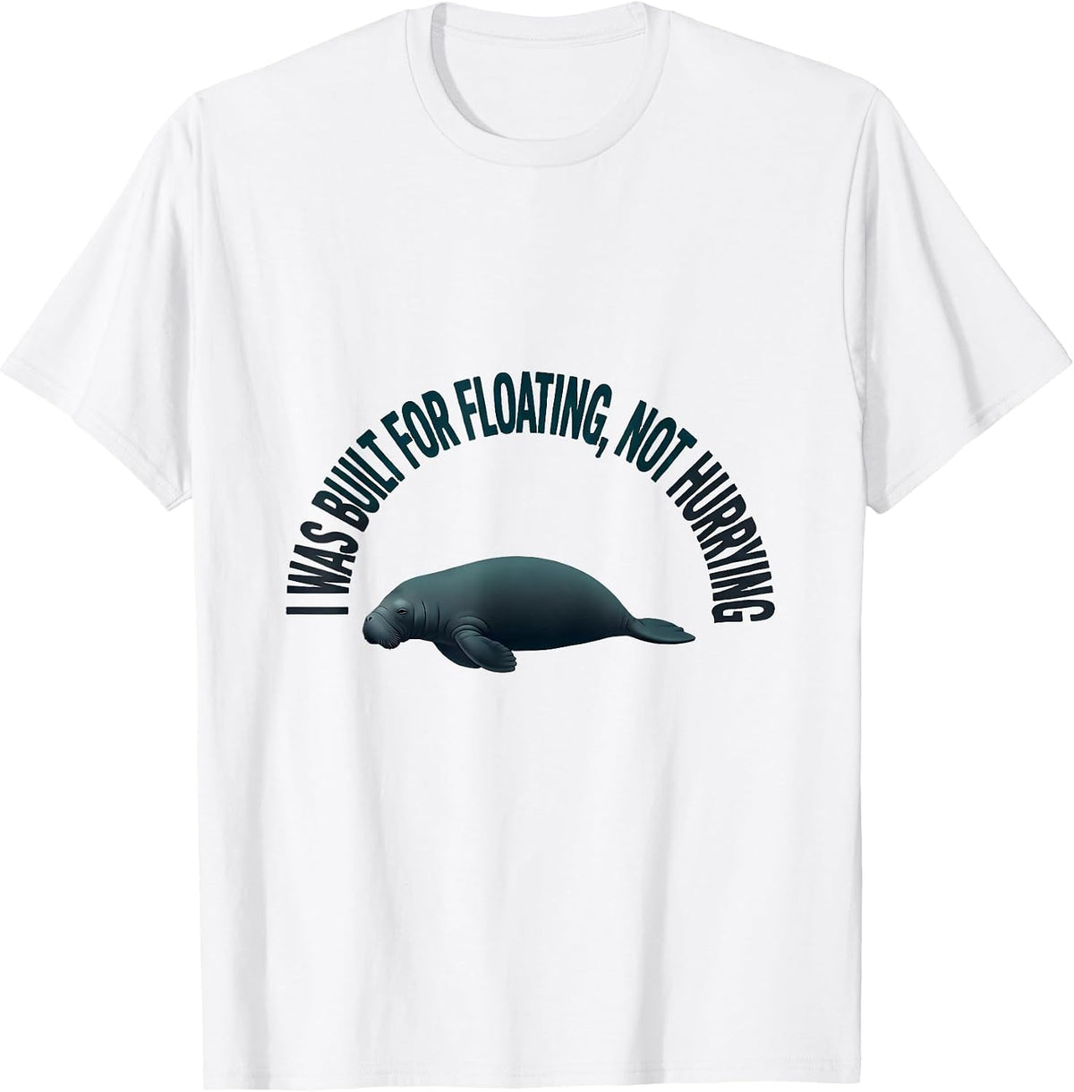 Men's I Was Built For Floating, Not Hurrying Funny Manatee Sea T-Shirt - White