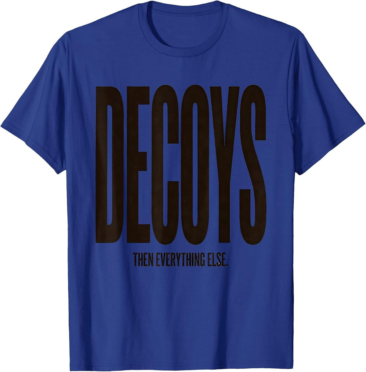 Men's Decoys Then Everything Else Rustic Duck Hunting Dad Family T-Shirt - Royal Blue