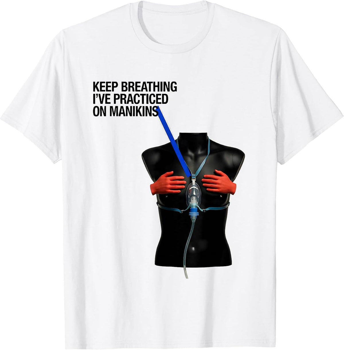 Men's Keep Breathing, I've Practiced On Manikins Funny EMT T-Shirt - White