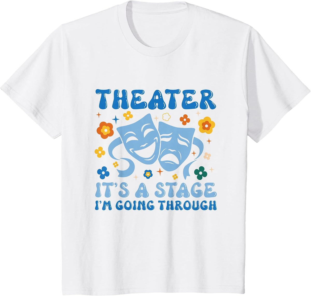 Theater Arts Theater It's A Stage I'm Going Through T-Shirt - White