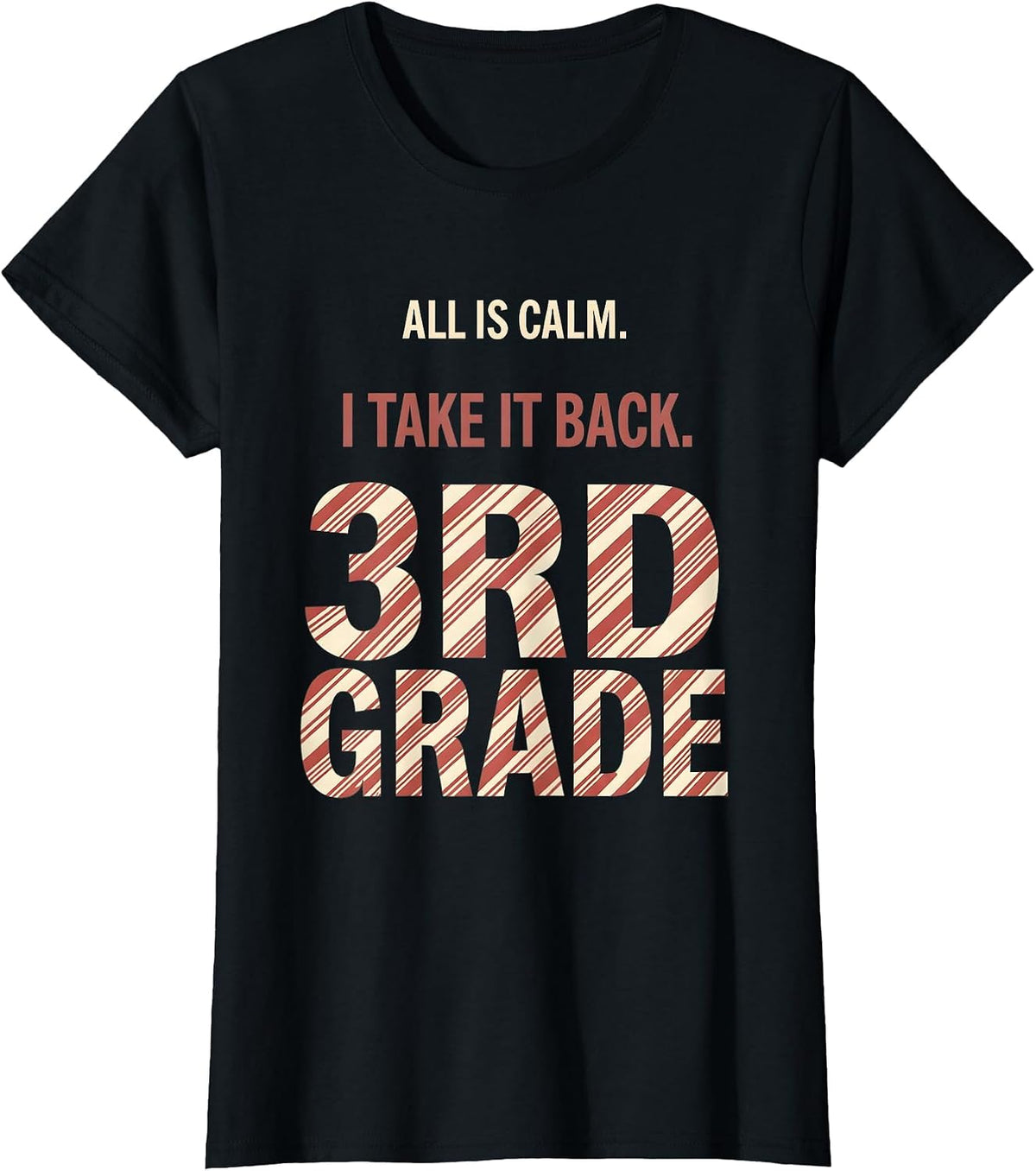 All Is Calm I Take It Back 3rd Grade Funny Teacher Christmas T-Shirt - Black