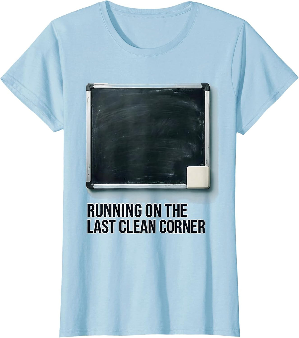 Running On The Last Clean Corner Funny Sarcastic Teacher T-Shirt - Baby Blue