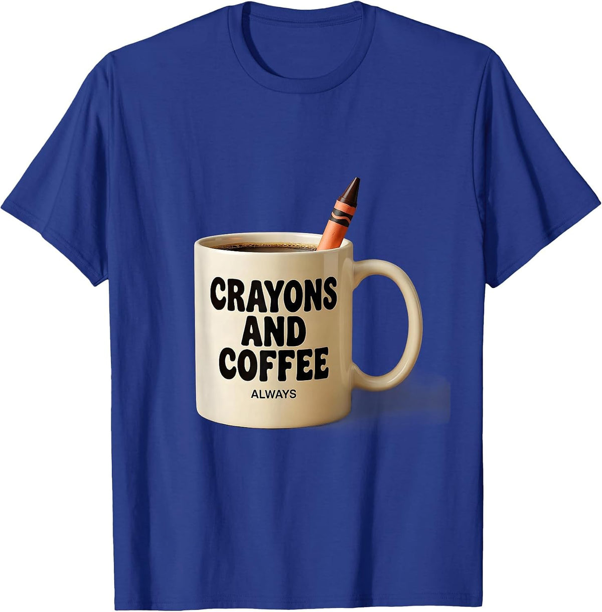 Crayons And Coffee Always First Grade Teacher T-Shirt - Royal Blue