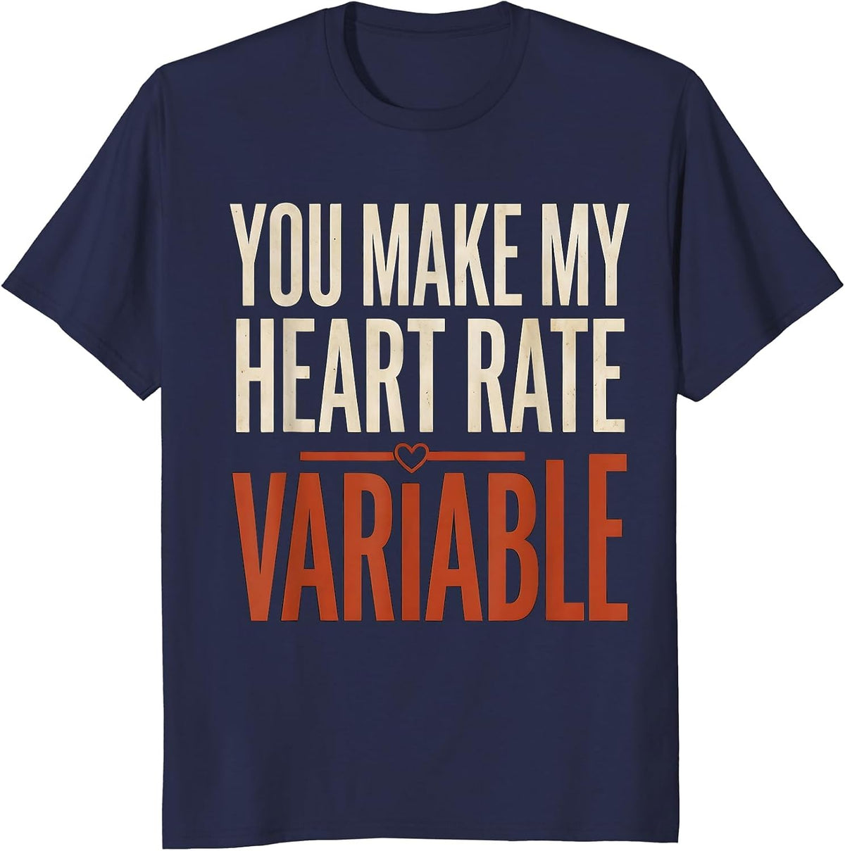 You Make My Heart Rate Variable Funny Respiratory Therapist T-Shirt - Navy Blue