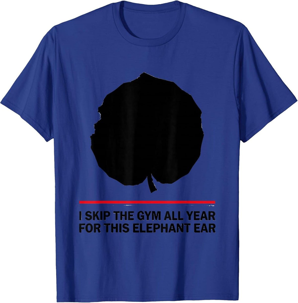Men's I Skip The Gym All Year For This Elephant Ear Funny T-Shirt - Royal Blue