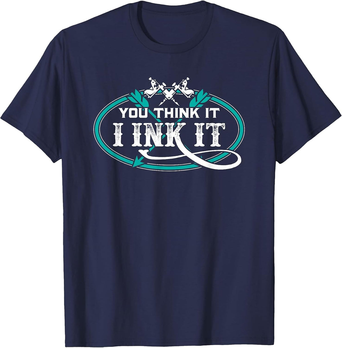 Tattoo Artist You Think It I Ink It T-Shirt - Navy Blue