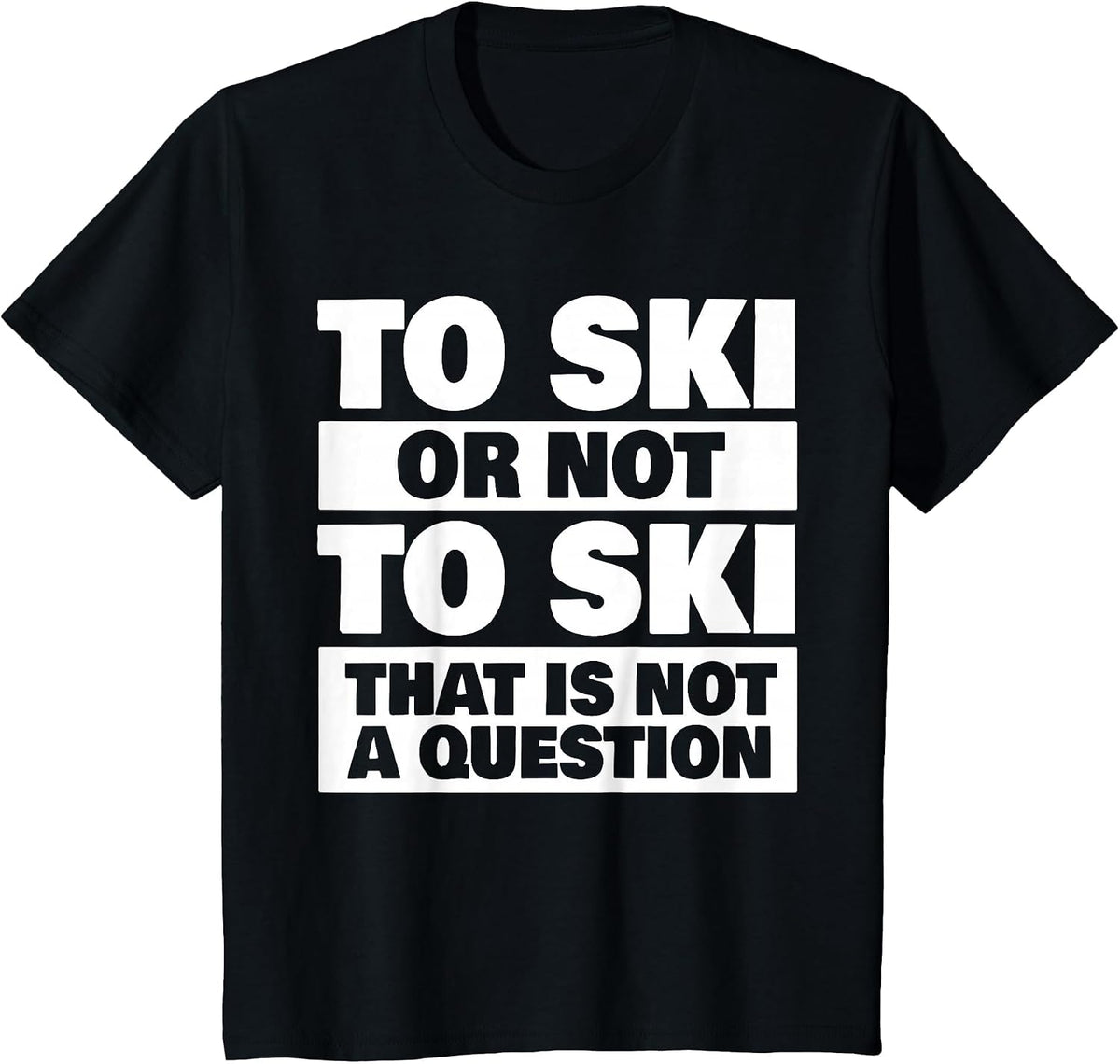 to Ski Or Not to Ski - Skiing Skier T-Shirt - Black
