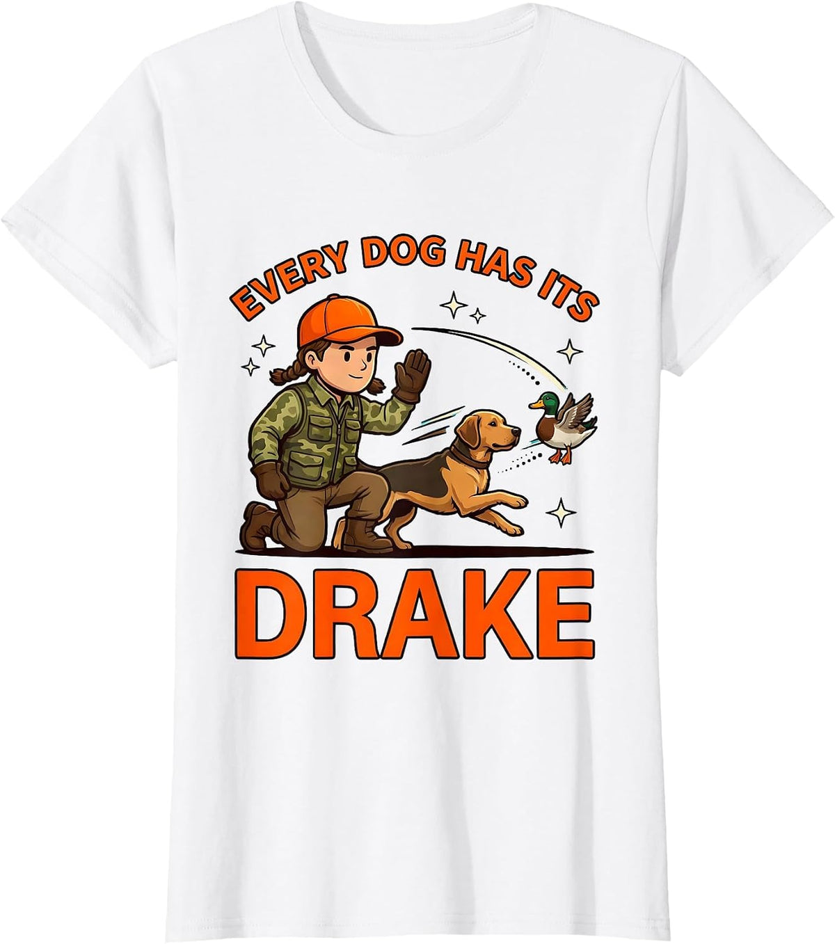 EVERY DOG HAS ITS DRAKE Funny Duck Hunter Hunting Camp T-Shirt - White