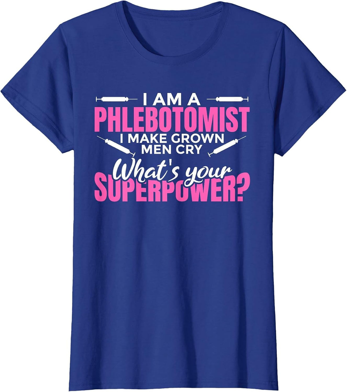 Women's I Make Grown up Men cry Superpower - Phlebotomist T-Shirt - Royal Blue