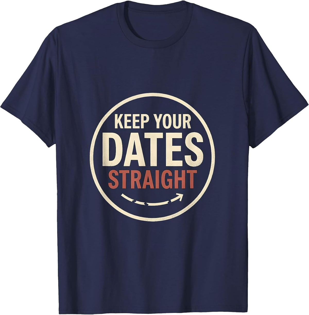 Men's Keep Your Dates Straight Funny History Teacher Witty Social T-Shirt - Navy Blue