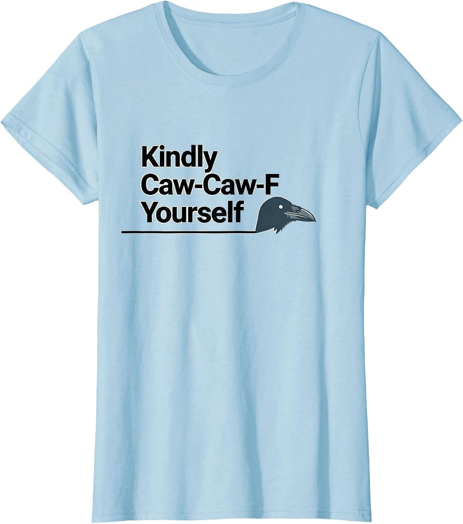 Women's Kindly Caw-Caw-F Yourself Funny Crow Raven Dark Humor T-Shirt - Baby Blue