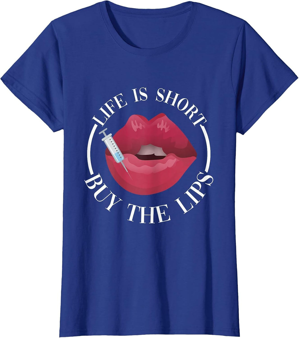 Life is Short Buy The Lips Med Spa Nurse Injector T-Shirt - Royal Blue