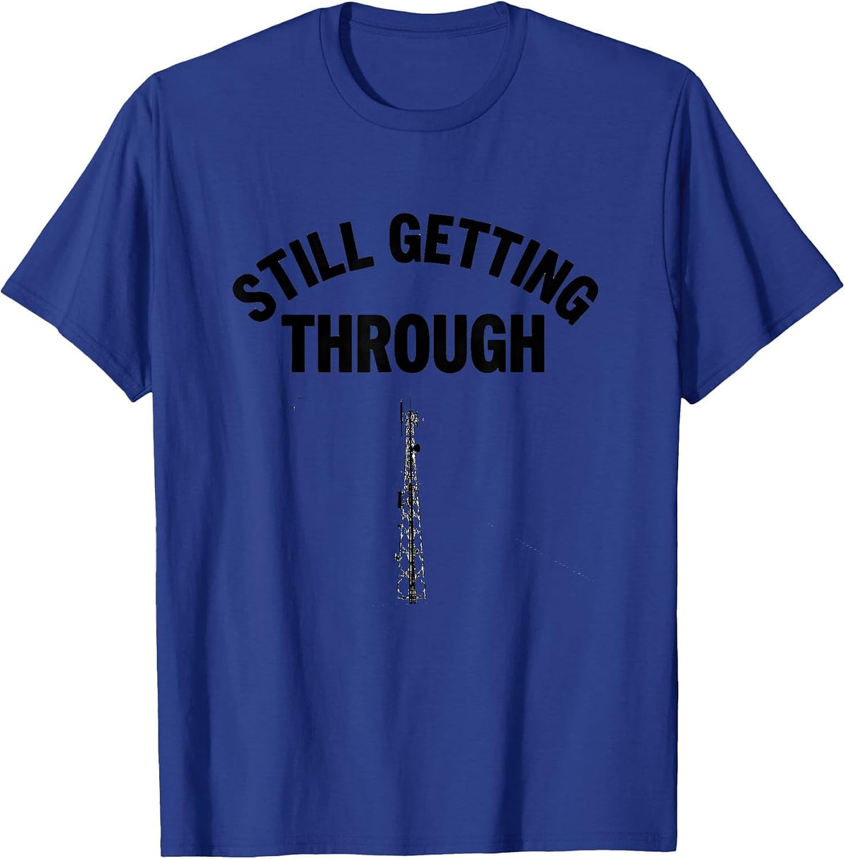 Men's Still Getting Through Funny Ham Radio Operator Hobbyist T-Shirt - Royal Blue