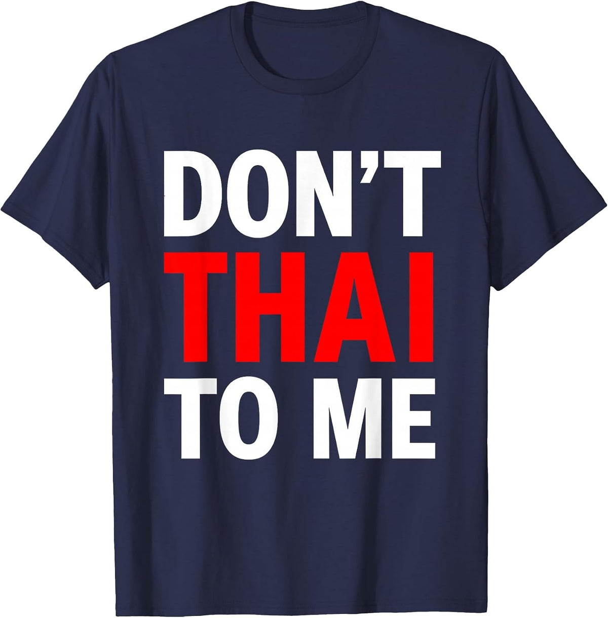 Don't Thai to Me Thailand Khmer Conflict Red Men Women T-Shirt - Navy Blue