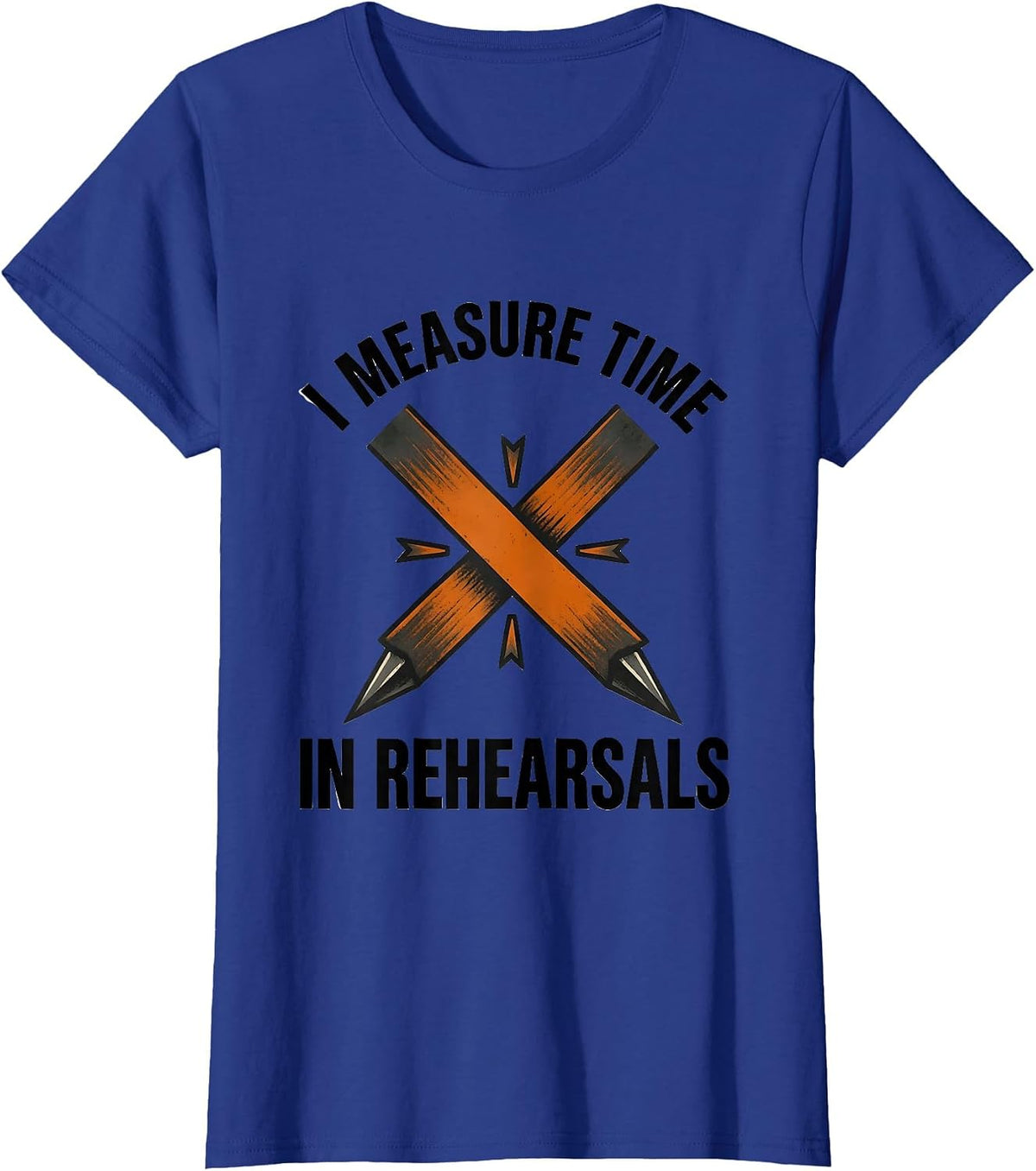 Women's I Measure Time In Rehearsals Funny Musical Theatre Nerd T-Shirt - Royal Blue