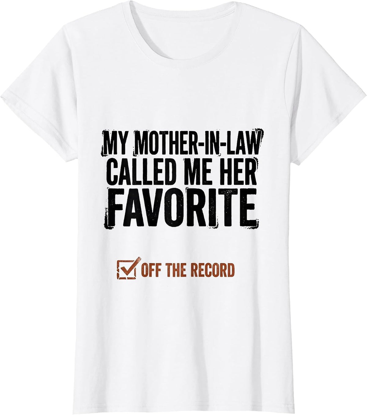 Women's My Mother-In-Law Called Me Her Favorite, Off The Record T-Shirt - White