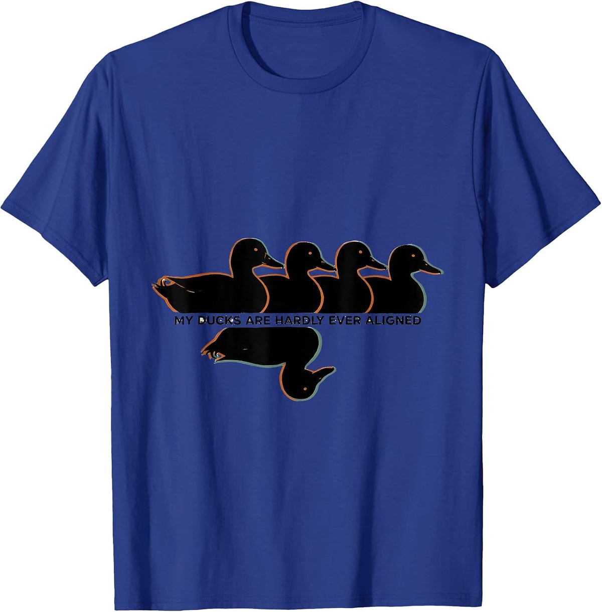 Men's My Ducks Are Hardly Ever Aligned Funny Duck Novelty Humor T-Shirt - Royal Blue