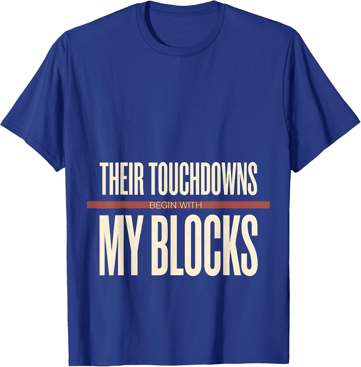 Their Touchdowns Begin With My Blocks Football Lineman Humor T-Shirt - Royal Blue