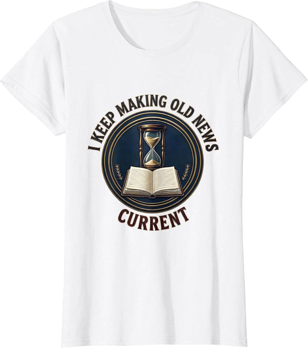 Women's I Keep Making Old News Current Funny History Teacher History T-Shirt - White