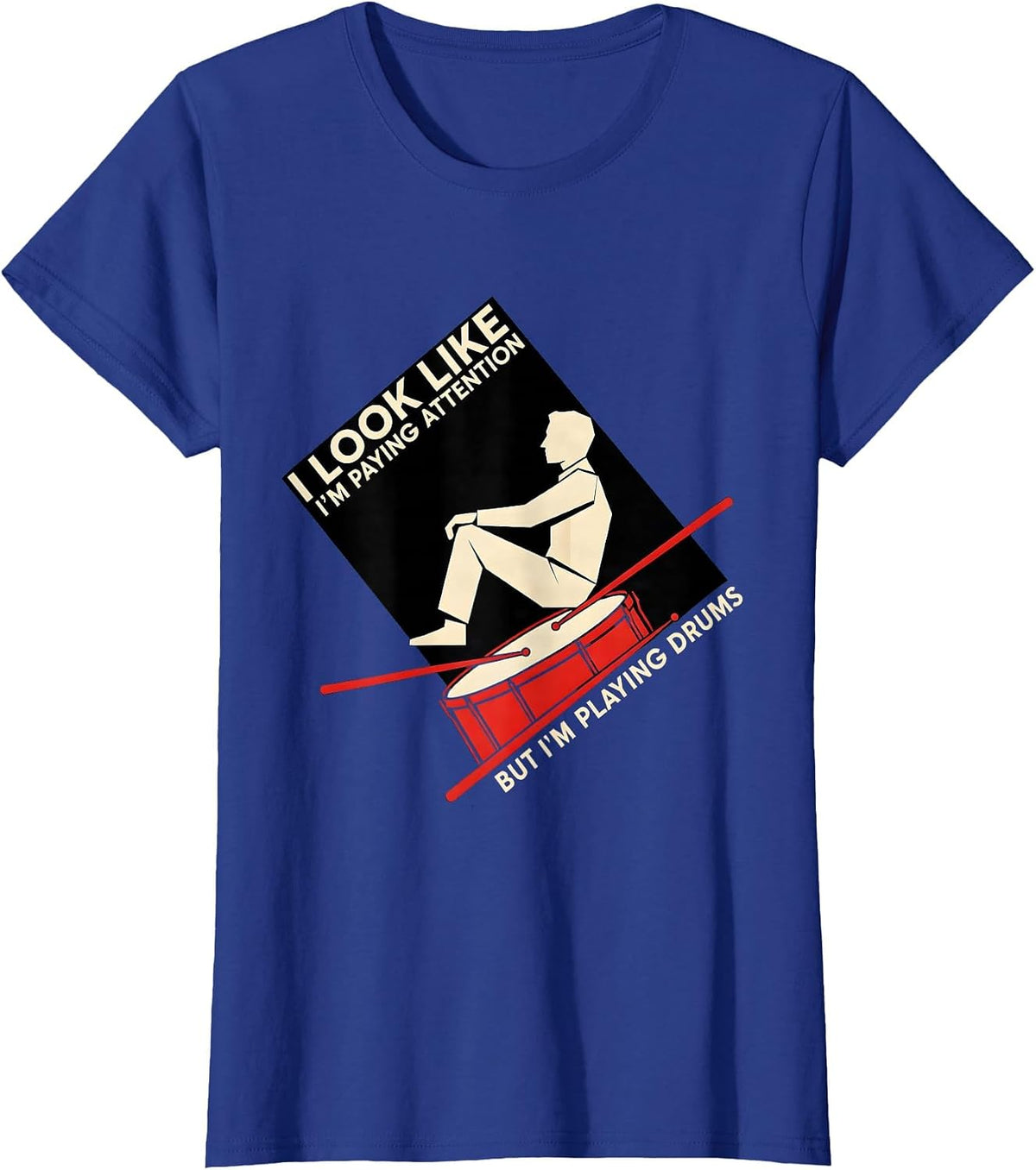 Women's I Look Like I'm Paying Attention, But I'm Playing Drums T-Shirt - Royal Blue