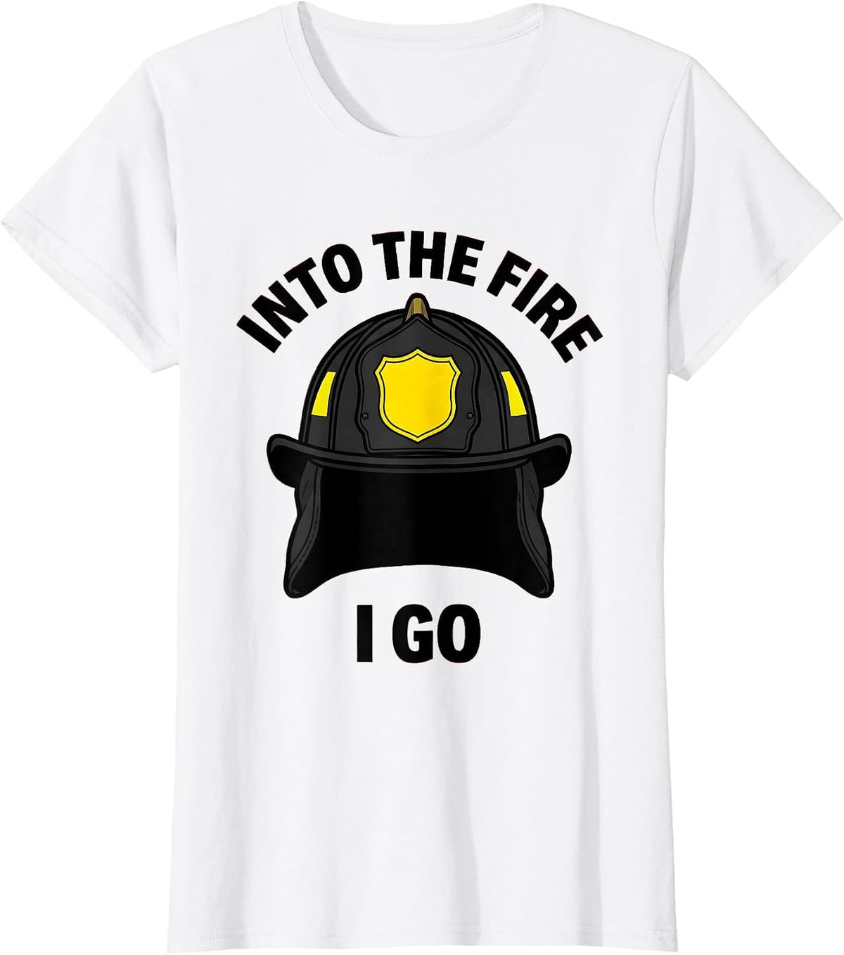 Into the Fire I Go Firefighter Graphic Design T-Shirt - White