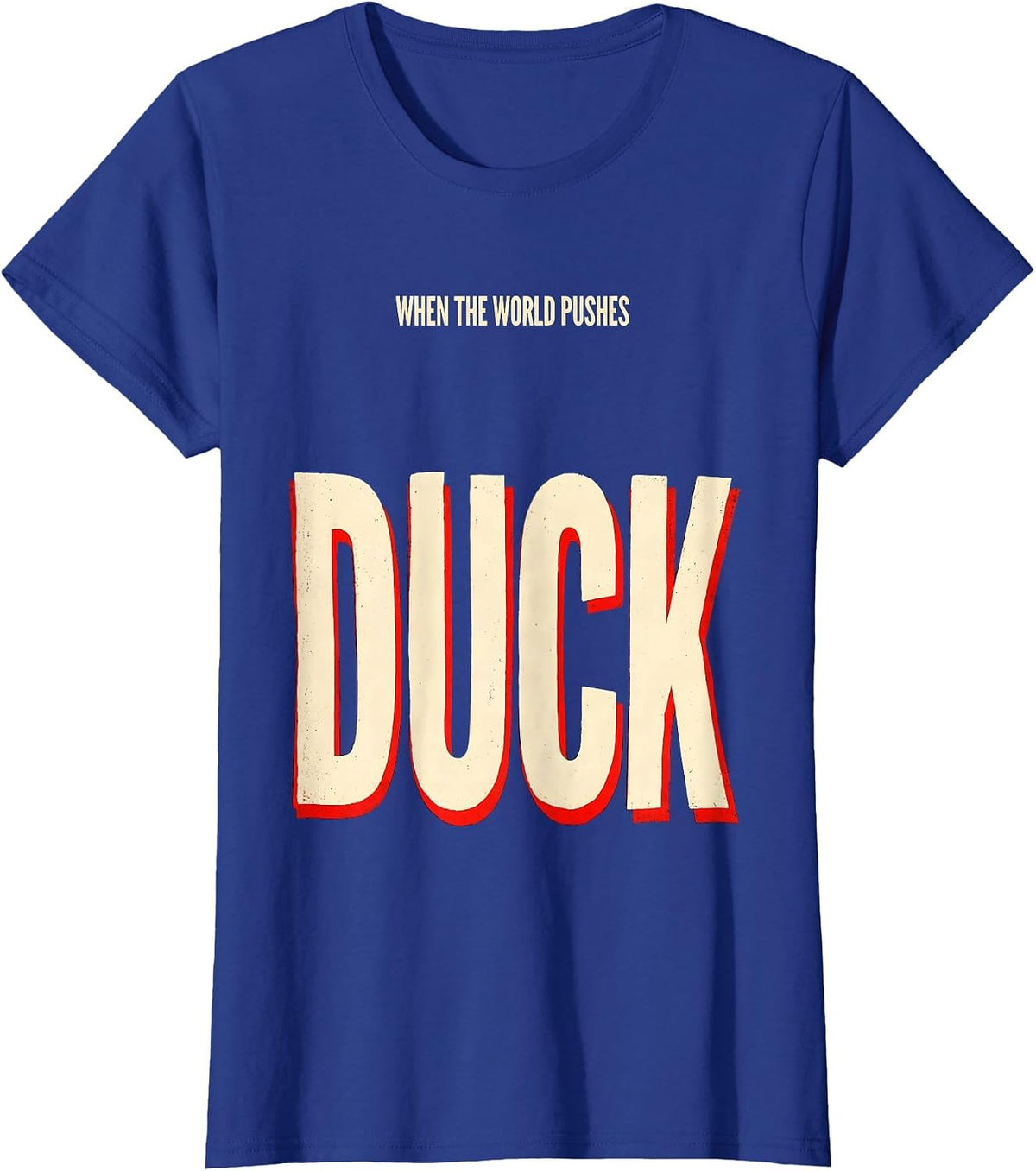 Women's When The World Pushes, Duck Funny Duck Lover Novelty Gift T-Shirt - Royal Blue