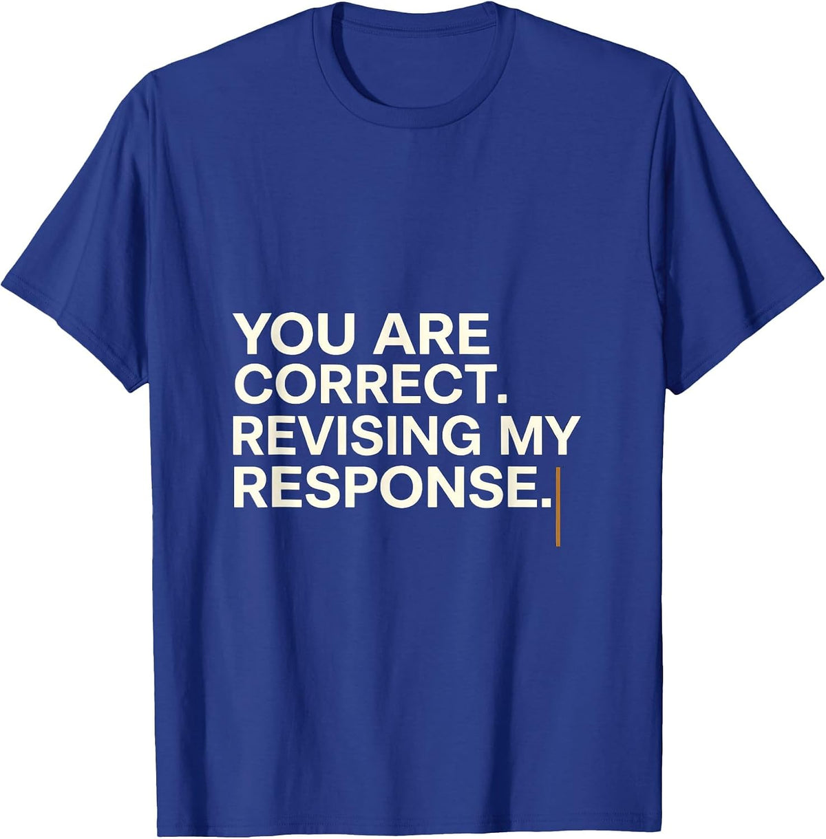 You Are Correct Revising My Response Funny AI Humor Tech T-Shirt - Royal Blue