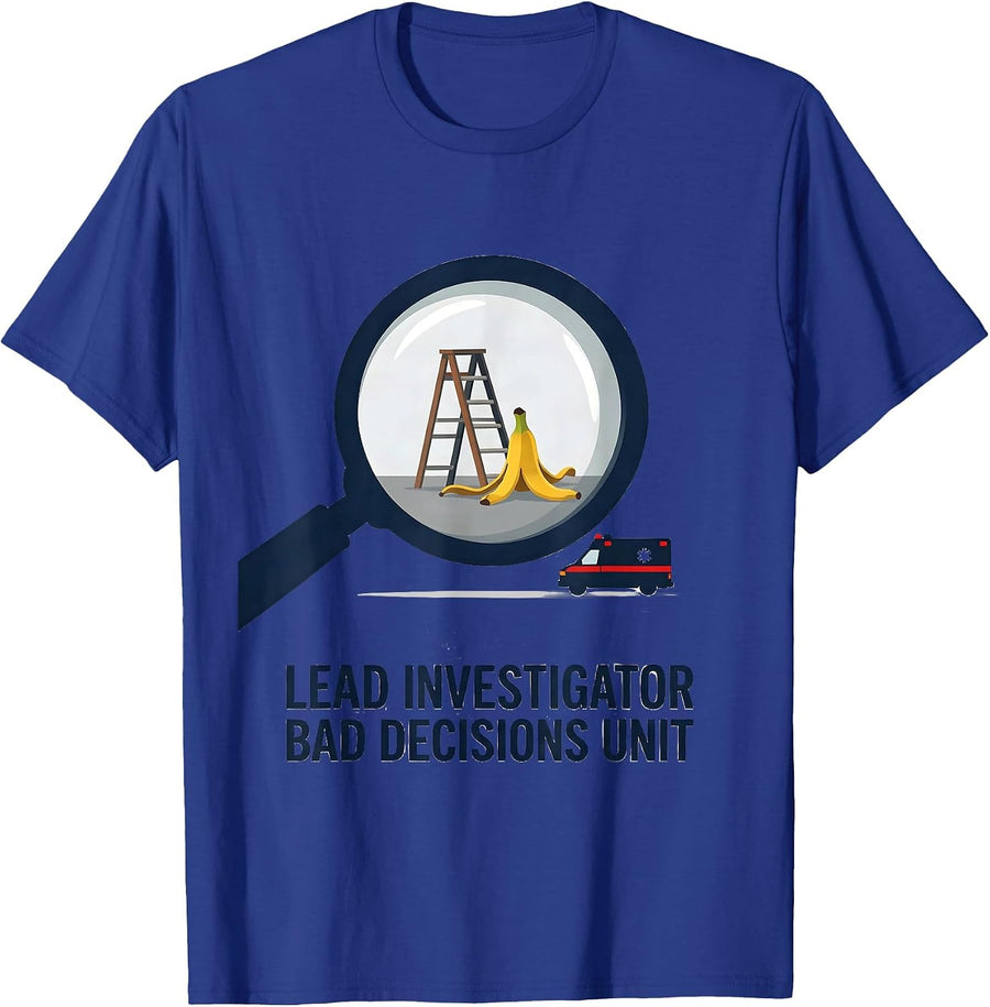 Lead Investigator Bad Decisions Unit Funny EMT Paramedic T-Shirt - Royal Blue