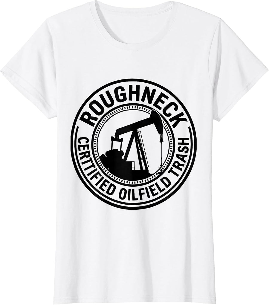 Women's Roughneck Certified Oilfield Trash Funny Oil Rig Worker Gift T-Shirt - White
