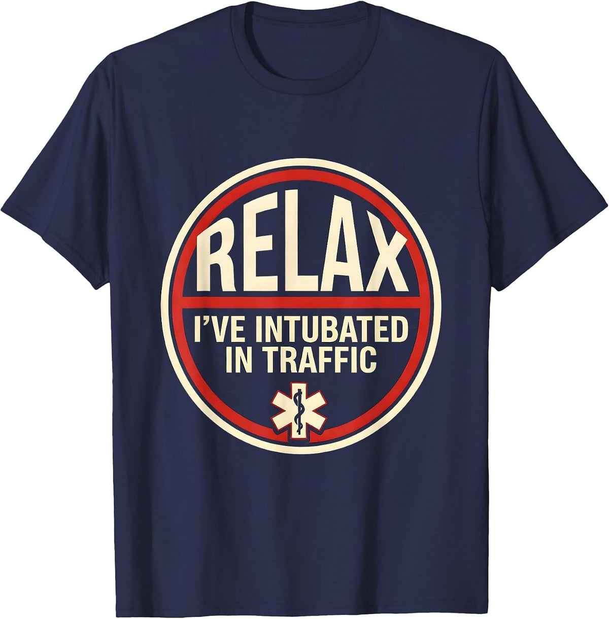 Men's Relax I've Intubated In Traffic Funny EMT Paramedic Gift T-Shirt - Navy Blue