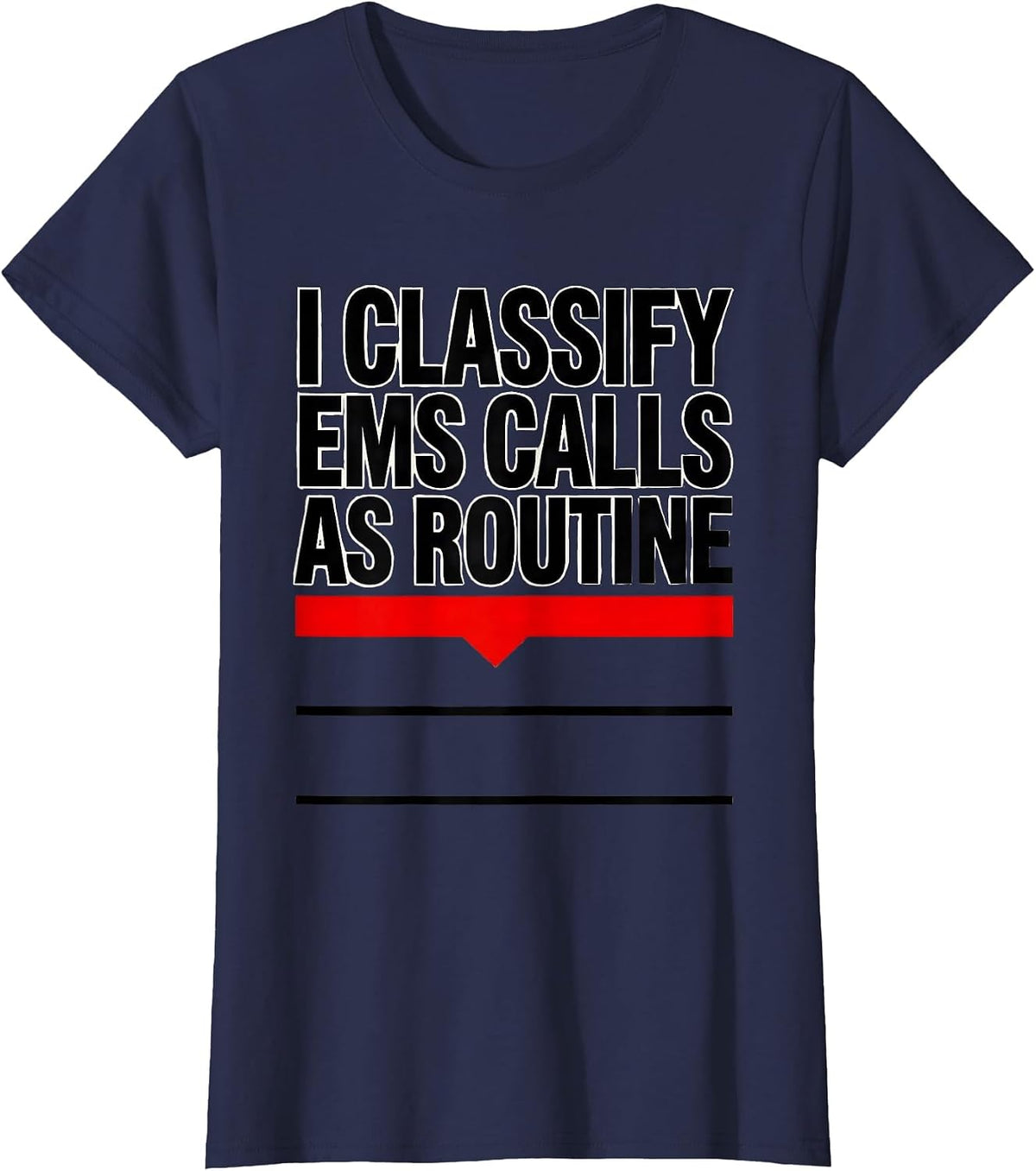 Women's I Classify EMS Calls As Routine Funny EMT Paramedic Gift T-Shirt - Navy Blue