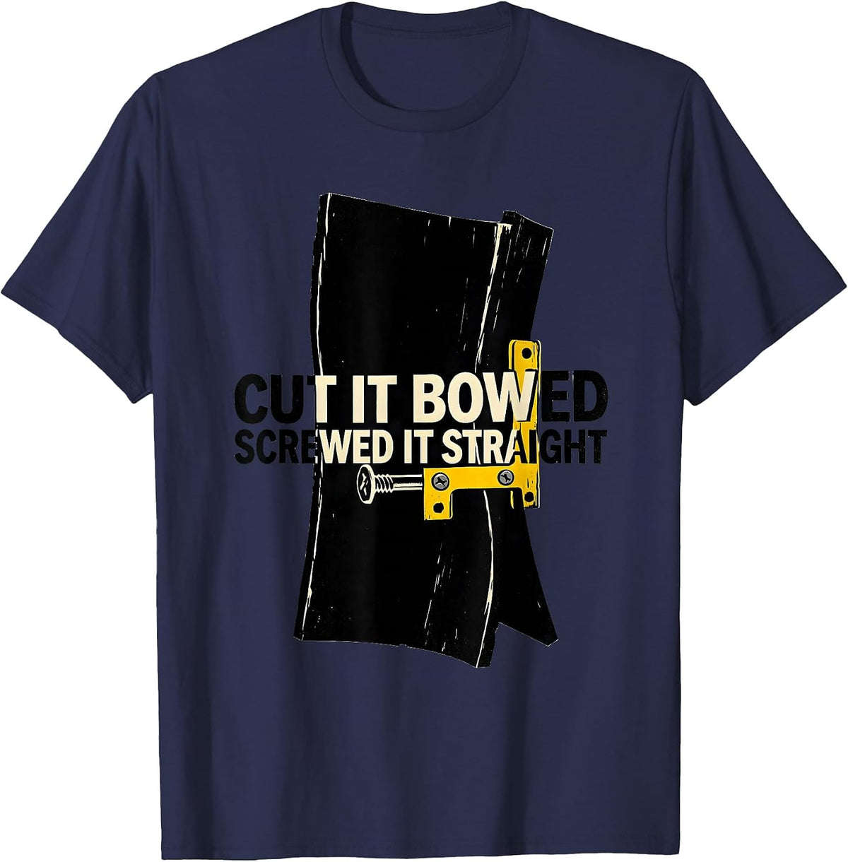 Men's Cut It Bowed Screwed It Straight Funny Carpenter Dad T-Shirt - Navy Blue