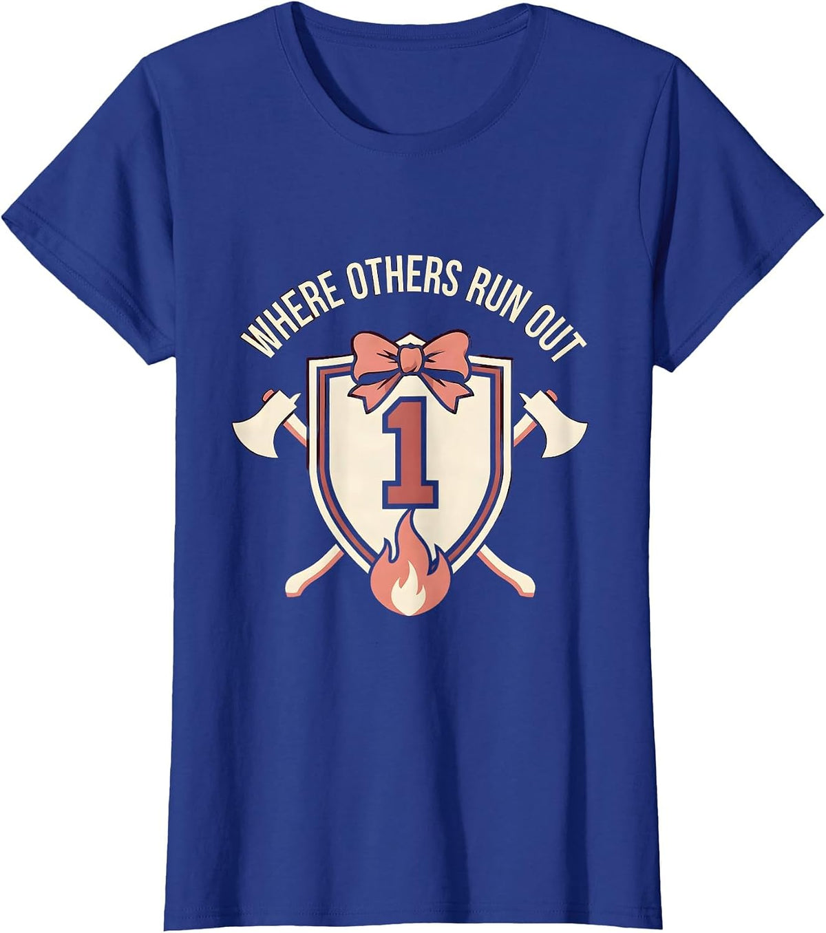 Women's Where Others Run Out Firefighter Design T-Shirt - Royal Blue
