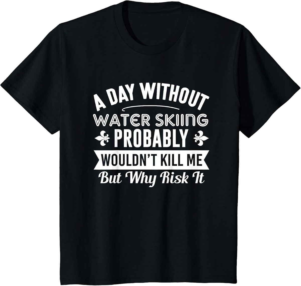 Funny Water Skiing Shirt A Day Without Water Skiing T-Shirt T-Shirt - Black