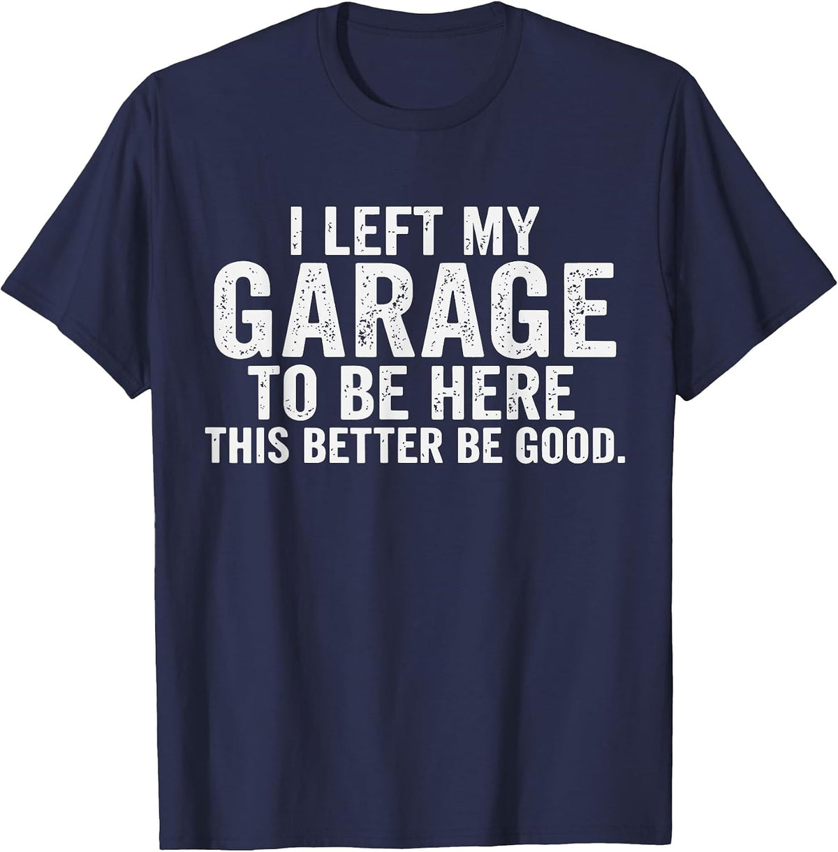 Car Mechanic I Left My Garage to Be Here Auto Engine Car Guy T-Shirt - Navy Blue