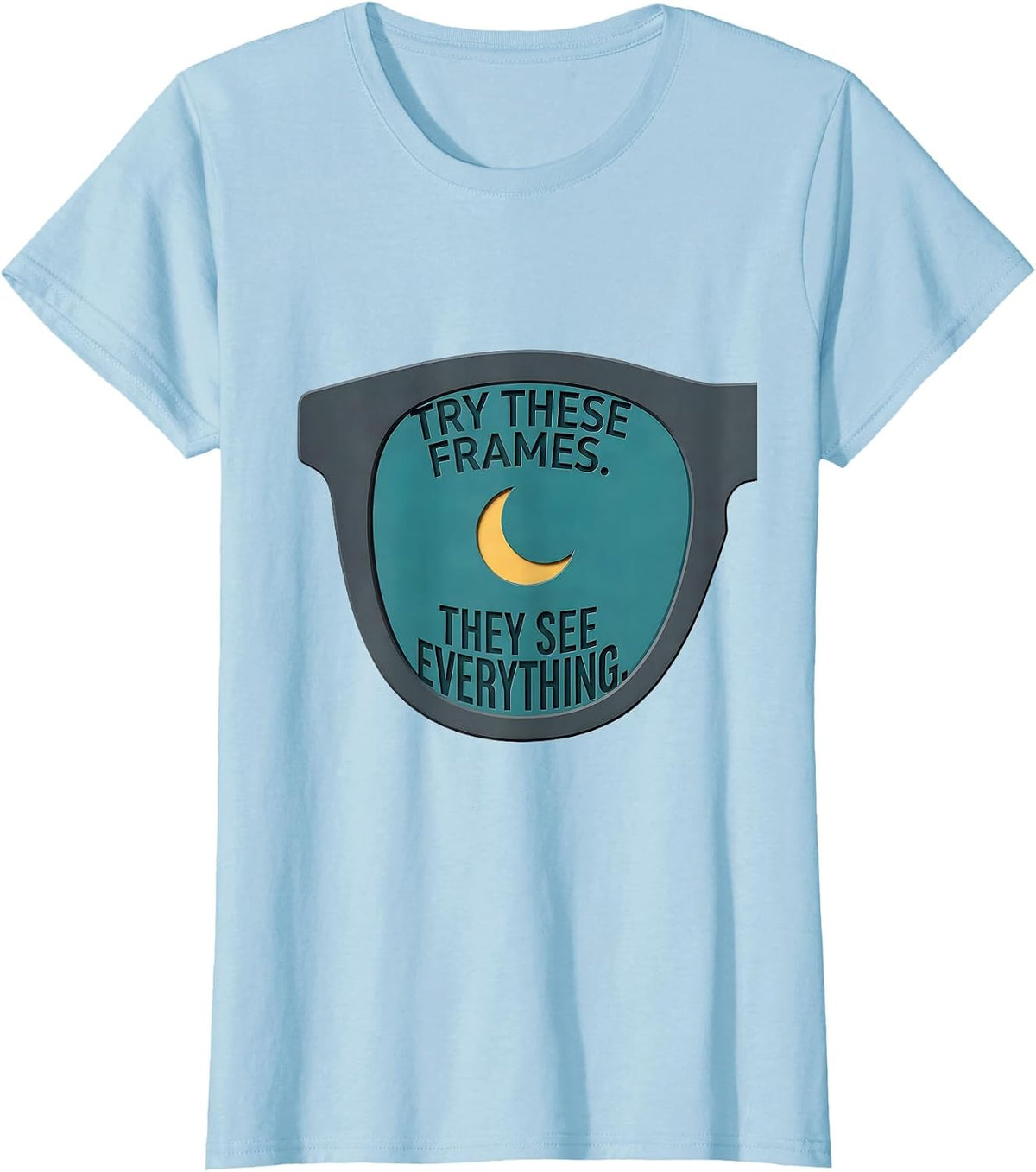 Try These Frames They See Everything Funny Optometry T-Shirt - Baby Blue