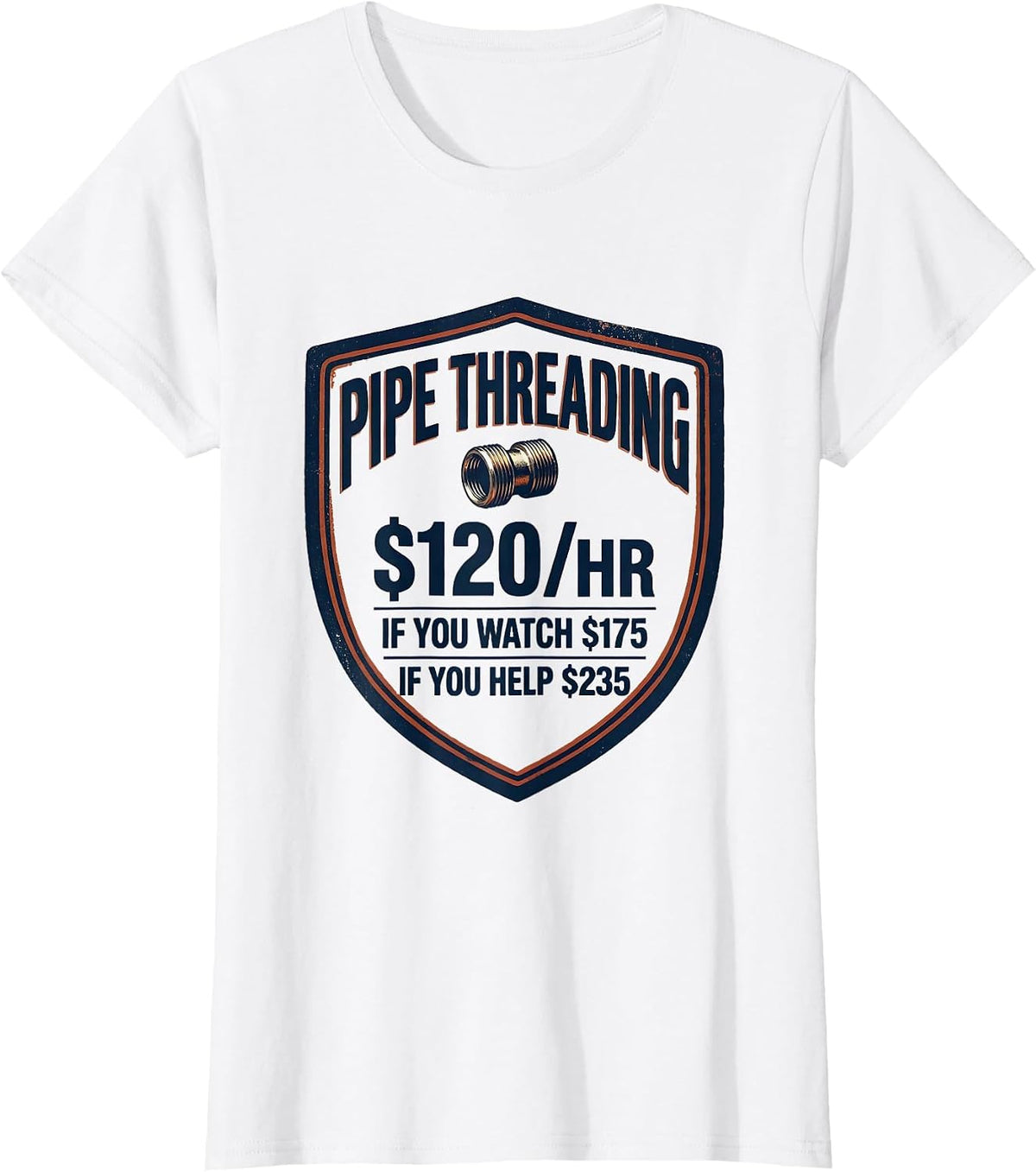 Pipe Threading $120/hr Funny Plumber Gift T-Shirt - White