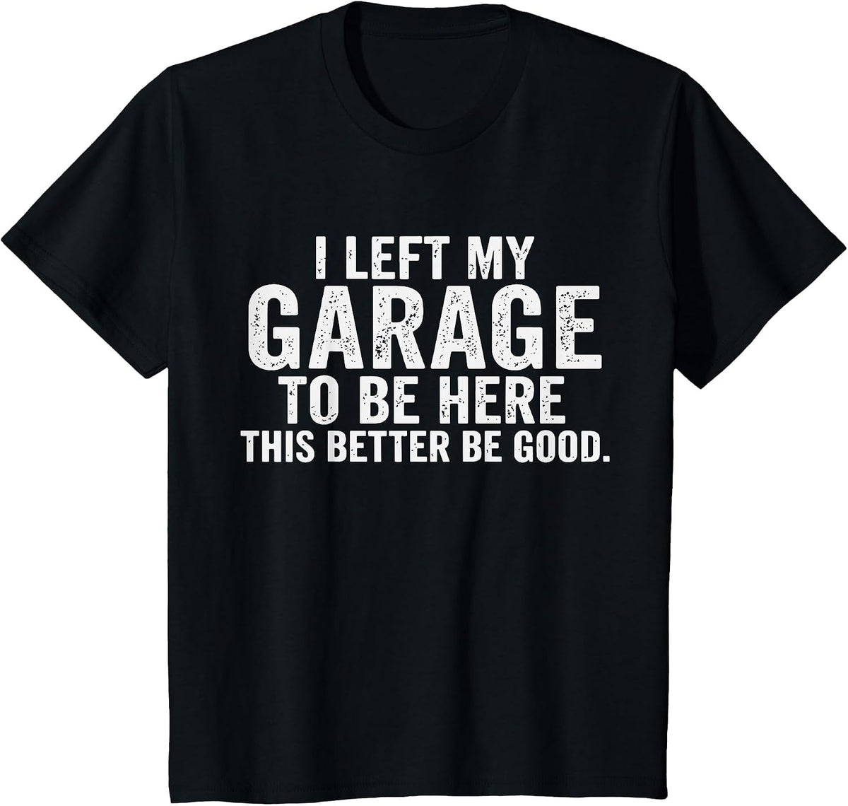 Car Mechanic I Left My Garage to Be Here Auto Engine Car Guy T-Shirt - Black