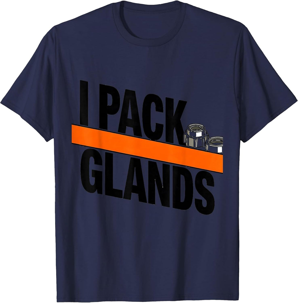 Men's I Pack Glands Funny Plumber Pipefitter Steamfitter Gift T-Shirt - Navy Blue